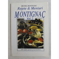 RETETE SI MENIURI MONTIGNAC , VOLUMUL II de MICHEL MONTIGNAC , 200 DE RETETE , 2004