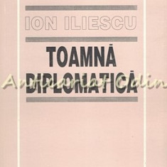 Toamna Diplomatica - Ion Iliescu - Cu Dedicatie Si Autograf