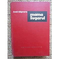 MAMA SI SUGARUL - Emil Capraru - Editura Medicala, 1974, 368 p.