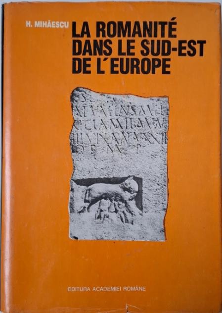 La romanite dans le sud-est de l&#039;Europe &ndash; H. Mihaescu