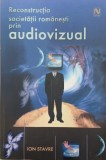 Reconstructia societatii romanesti prin audiovizual - Ion Stavre (cateva sublinieri in creion)