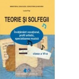Teorie si solfegii - Clasa a VI-a. Invatamant vocational, profil artistic, specializarea muzica