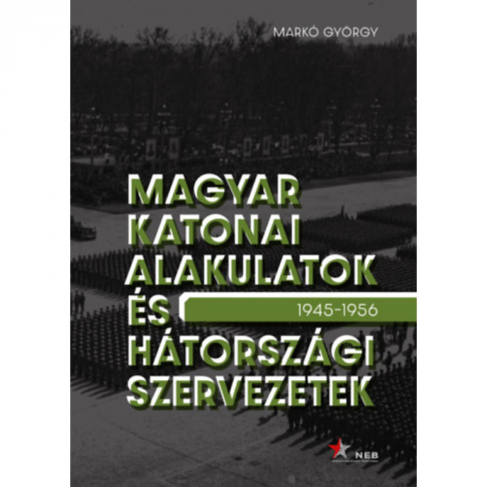 Magyar katonai alakulatok &eacute;s h&aacute;torsz&aacute;gi szervezetek - 1945-1956 - Mark&oacute; Gy&ouml;rgy