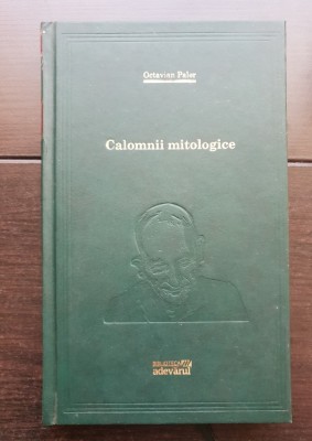 Calomnii mitologice - Octavian Paler (BIBLIOTECA ADEVĂRUL) foto