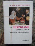 LA VIE QUOTIDIENNE EN ESPAGNE AU SIECLE D &#039;OR par MARCELIN DEFOURNEAUX , 1964