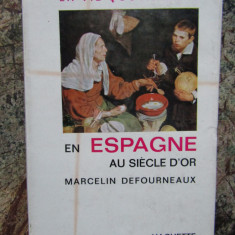 LA VIE QUOTIDIENNE EN ESPAGNE AU SIECLE D 'OR par MARCELIN DEFOURNEAUX , 1964