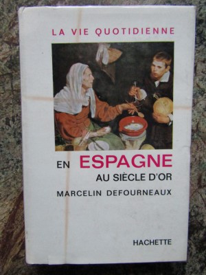 LA VIE QUOTIDIENNE EN ESPAGNE AU SIECLE D &amp;#039;OR par MARCELIN DEFOURNEAUX , 1964 foto