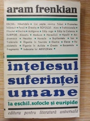 Intelesul suferintei umane la Eschil, Sofocle si Euripide- Aram Frenkian foto