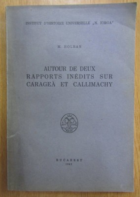 M. Holban - Autour de deux rapports inedits sur Caragea et Callimachy foto