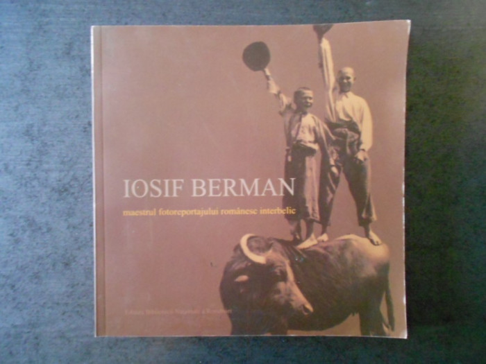 IOSIF BERMAN - MAESTRUL FOTOREPORTAJULUI ROMANESC INTERBELIC