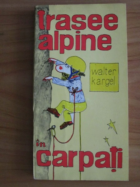 Walter Kargel - Trasee alpine in Carpati