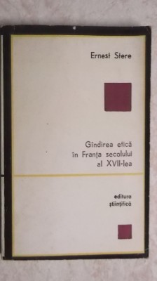Ernest Stere - Gandirea etica in Franta secolului al XVII-lea (vezi detalii pentru livrare in tara) foto