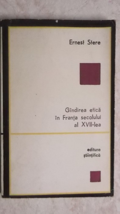 Ernest Stere - Gandirea etica in Franta secolului al XVII-lea (vezi detalii pentru livrare in tara)