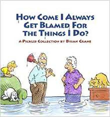 How Come I Always Get Blamed for Things I Do?: A Pickles Collection foto
