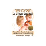 How Do I Teach This Kid?: Visual Work Tasks for Beginning Learners on the Autism Spectrum