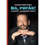 Na, pup&aacute;k! - A Karinthy - aki sz&iacute;nh&aacute;zat csin&aacute;lt - Czeiner-Sz&uuml;cs Anita