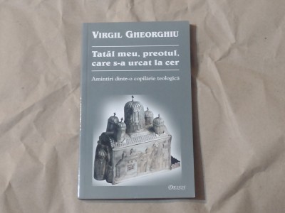 VIRGIL GHEORGHIU - TATAL MEU, PREOTUL CARE S-A URCAT LA CER foto