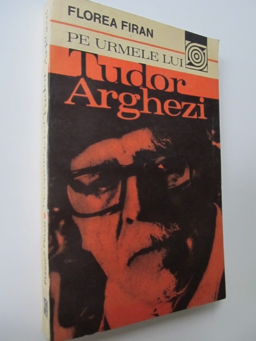 Pe urmele lui Arghezi - Florea Firan