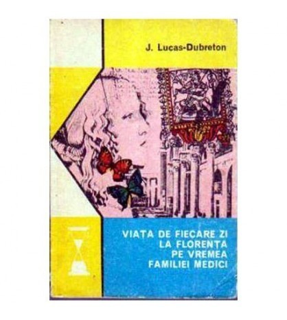 J. Lucas - Dubreton - Viata de fiecare la Florenta pe vremea