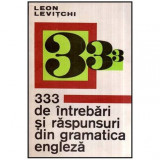Leon D. Levitchi - 333 de intrebari si raspunsuri din gramatica engleza - 116892
