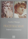 Fratii Mai Mari. Intalniri cu Iudaismul - Andrei Marga (Carte Istorie, Noua/Anticariat)