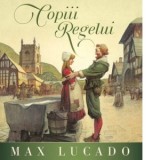 Copiii Regelui. Seria Regelui - Max Lucado