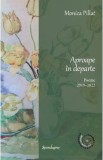 Aproape in departe. Poeme 2019-2022 Ed.2 - Monica Pillat