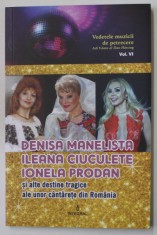 DENISA MANELISTA , ILEANA CIUCULETE , IONELA PRODAN SI ALTE DESTINE TRAGICE ALE UNOR CANTARETE DIN ROMANIA de ADI VANTU si DAN HARCIOG , 2018 foto