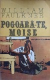 Pogoara-te, Moise - William Faulkner - Roman, Beletristica, Editura Univers, 1991, Paperback, 319 pagini