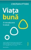 Cumpara ieftin Viata buna. O introducere in etica/Cristian Iftode