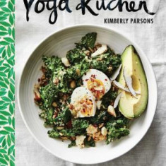 The Yoga Kitchen: Over 100 Vegetarian Recipes to Energize the Body, Balance the Mind & Make for a Happier You