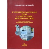 L&#039;ANESTHESIE GENERALE DANS L&#039;AMBULATOIRE DE STOMATOLOGIE-GHEORGHE DOROBANT-236288
