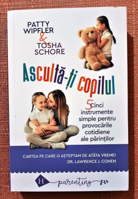 Asculta-ti copilul. Editura Humanitas, 2018 - Patty Wipfler, Tosha Schore foto