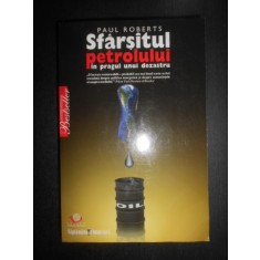 Paul Roberts - Sfarsitul petrolului. In pragul unui dezastru