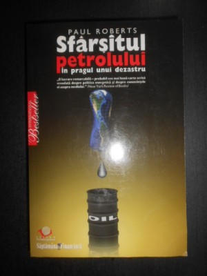Paul Roberts - Sfarsitul petrolului. In pragul unui dezastru foto