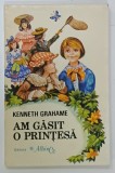 AM GASIT O PRINTESA de KENNETH GRAHAME ,ilustratii OCTAVIA TARALUNGA , 1994