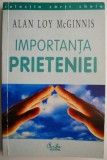 Importanta prieteniei - Alan Loy McGinnis | Carte beletristica noua sau anticariat stare buna