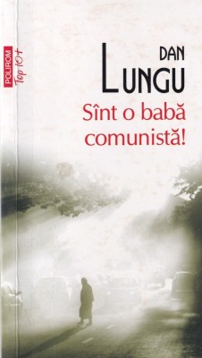 Dan Lungu - Sunt o baba comunista! foto