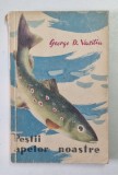 PESTII APELOR NOASTRE de GEROGE D. VASILIU , 1959 , EDITIE BROSATA