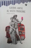 Ghidul Antic al Vietii Moderne - Natalie Haynes, Baroque Books, Psihologie, Stare Buna, 2018, Romana