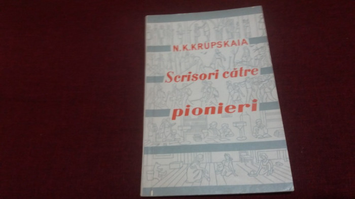 N K KRUPSKAIA - SCRISORI CATRE PIONIERI