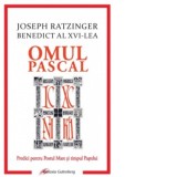 Omul pascal. Predici pentru Postul Mare si pentru timpul Pastelui - Joseph Ratzinger - Papa Benedict al XVI-lea, Liviu Maties