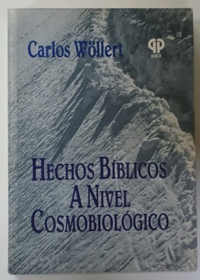 HECHOS BIBLICOS A NIVEL COSMOBIOLOGICO de CARLOS WOLLERT , TEXT IN LIMBA SPANIOLA , 1993 foto