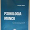 PSIHOLOGIA MUNCII , CURS IN TEHNOLOGIE ID - IFR de IOANA OMER , 2016 , PREZINTA SUBLINIERI *