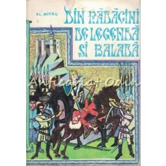 Din Radacini De Legenda Si Balada - Al. Mitru