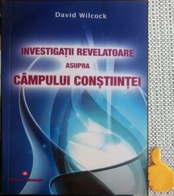 Investigații revelatoare asupra c&amp;acirc;mpului conștiinței - David Wilcock foto