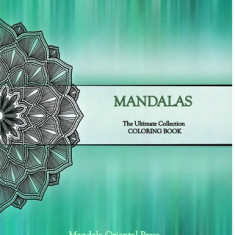 Mandalas - The Ultimate Collection: Coloring Book - The unique tool for total relaxation