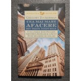 Gregory Zuckerman - Cea mai mare afacere din toate timpurile: ... John Paulson