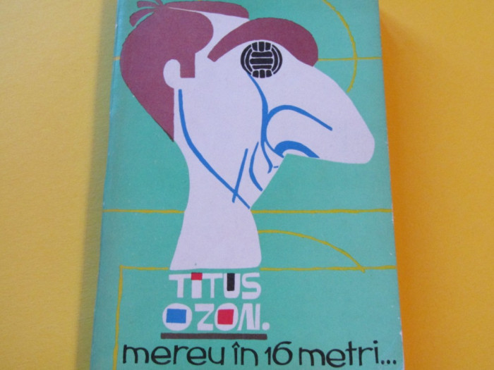 Carte fotbal - &quot;Mereu in 16 metri...&quot; Titus Ozon