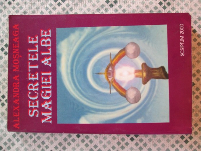 Alexandra Mosneaga - Secretele magiei albe